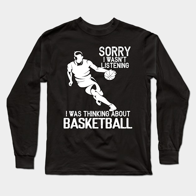 Sorry I Wasn't Listening I Was Thinking About Basketball Long Sleeve T-Shirt by Hound mom